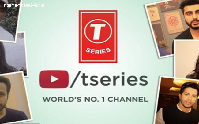 Kênh Youtube T-Series nhiều SUB nhất thế giới